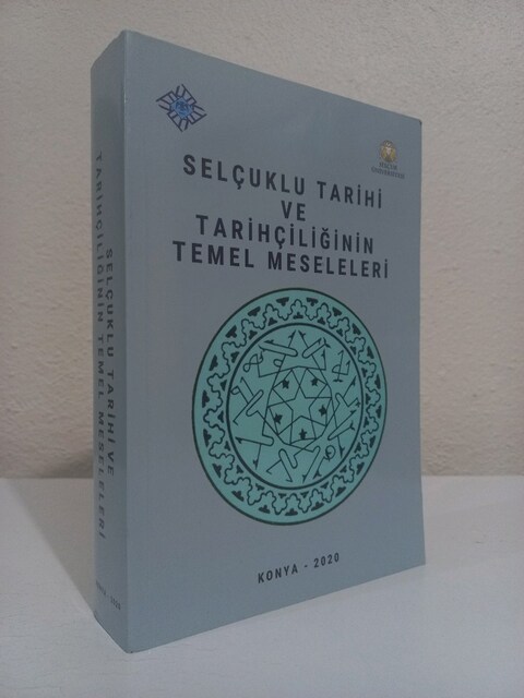 SELÇUKLU TARİHİ VE TARİHÇİLİĞİNİN TEMEL MESELELERİ